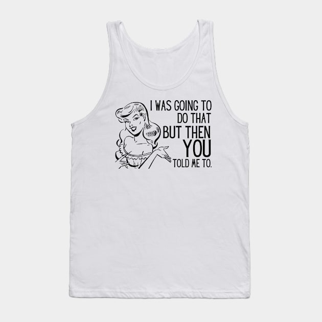 Vintage Feminist I Was Going To Do That Tank Top by Teessential